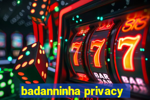 badanninha privacy